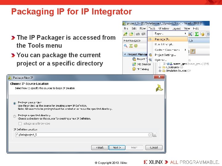 Packaging IP for IP Integrator The IP Packager is accessed from the Tools menu Packaging IP for IP Integrator The IP Packager is accessed from the Tools menu