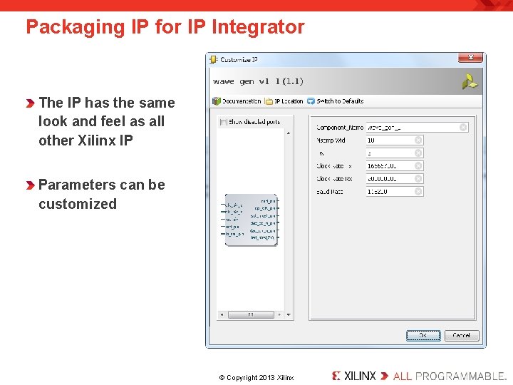 Packaging IP for IP Integrator The IP has the same look and feel as Packaging IP for IP Integrator The IP has the same look and feel as