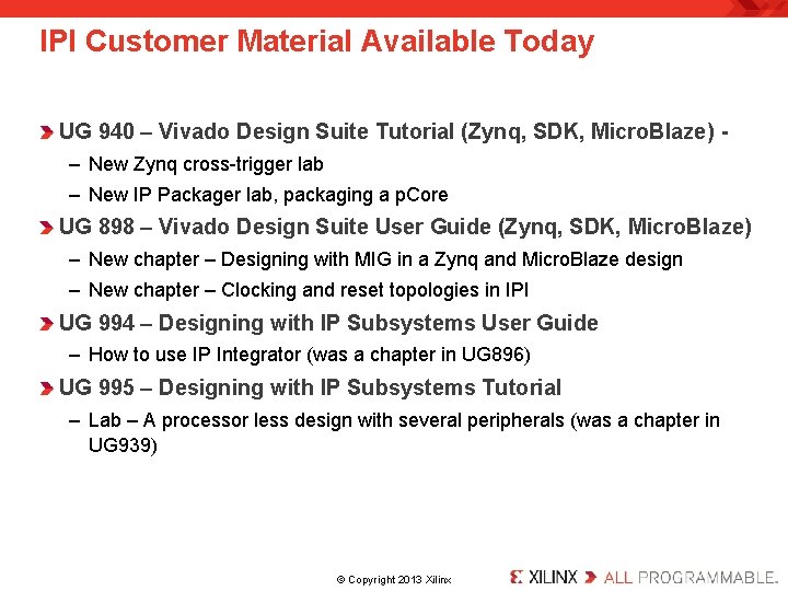 IPI Customer Material Available Today UG 940 – Vivado Design Suite Tutorial (Zynq, SDK, IPI Customer Material Available Today UG 940 – Vivado Design Suite Tutorial (Zynq, SDK,