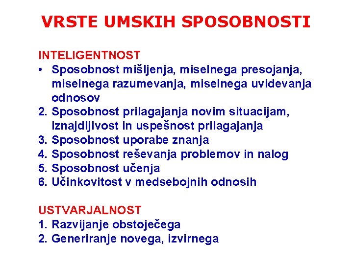 VRSTE UMSKIH SPOSOBNOSTI INTELIGENTNOST • Sposobnost mišljenja, miselnega presojanja, miselnega razumevanja, miselnega uvidevanja odnosov