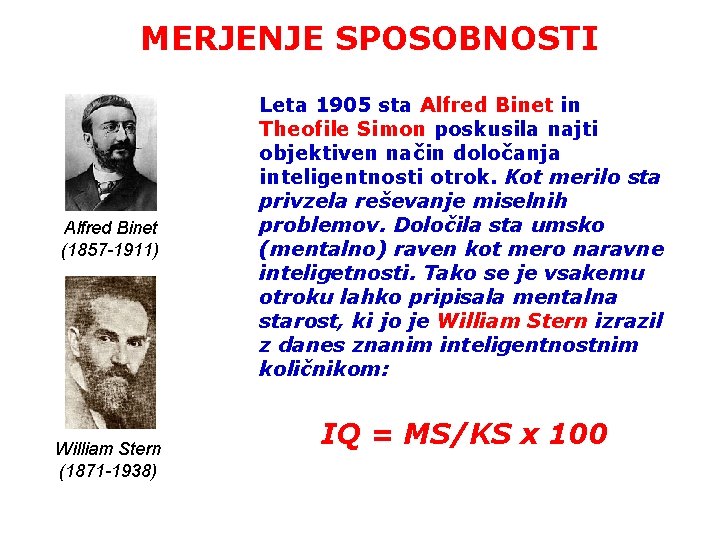 MERJENJE SPOSOBNOSTI Alfred Binet (1857 -1911) William Stern (1871 -1938) Leta 1905 sta Alfred