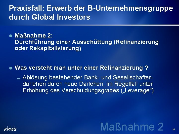 Praxisfall: Erwerb der B-Unternehmensgruppe durch Global Investors Maßnahme 2: Durchführung einer Ausschüttung (Refinanzierung oder