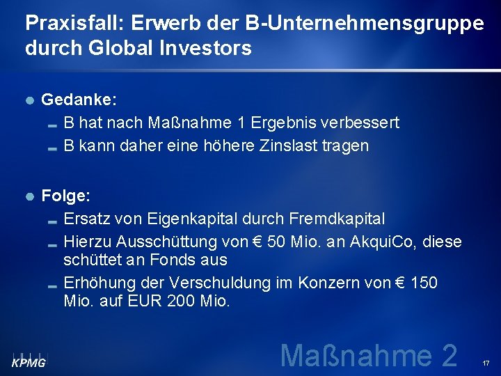 Praxisfall: Erwerb der B-Unternehmensgruppe durch Global Investors Gedanke: B hat nach Maßnahme 1 Ergebnis