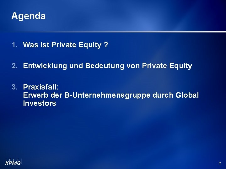 Agenda 1. Was ist Private Equity ? 2. Entwicklung und Bedeutung von Private Equity
