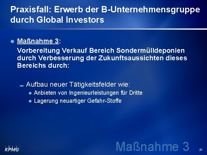 Praxisfall: Erwerb der B-Unternehmensgruppe durch Global Investors Maßnahme 3: Vorbereitung Verkauf Bereich Sondermülldeponien durch