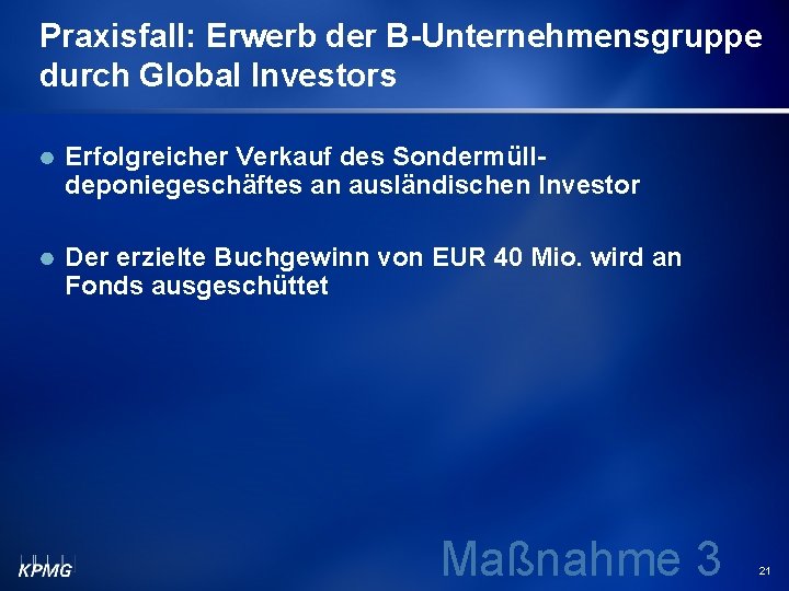 Praxisfall: Erwerb der B-Unternehmensgruppe durch Global Investors Erfolgreicher Verkauf des Sondermülldeponiegeschäftes an ausländischen Investor