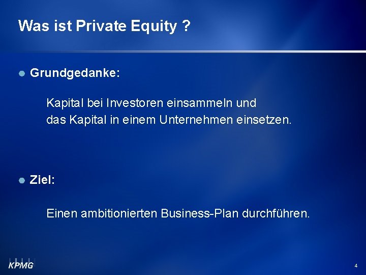 Was ist Private Equity ? Grundgedanke: Kapital bei Investoren einsammeln und das Kapital in