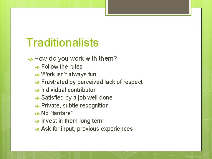 Traditionalists How do you work with them? Follow the rules Work isn’t always fun