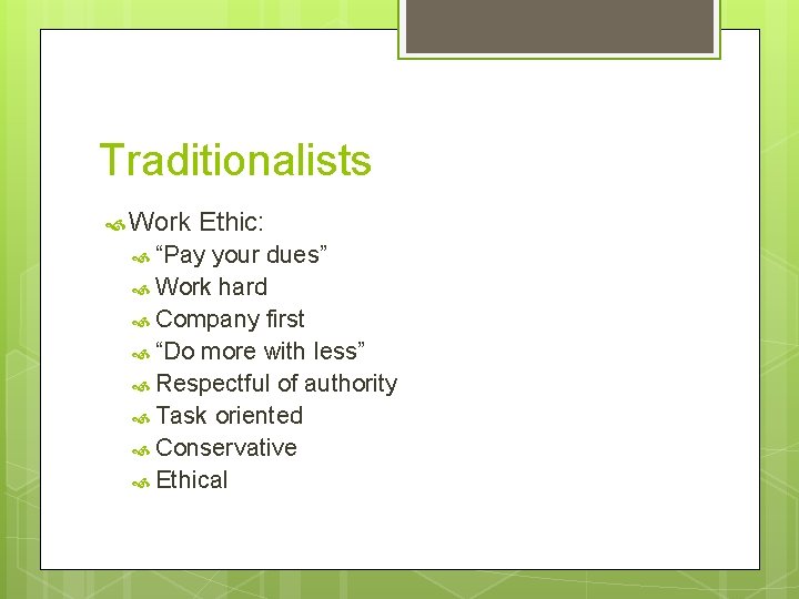 Traditionalists Work Ethic: “Pay your dues” Work hard Company first “Do more with less”