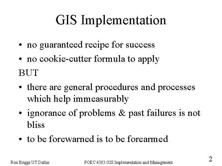 GIS Implementation • no guaranteed recipe for success • no cookie-cutter formula to apply