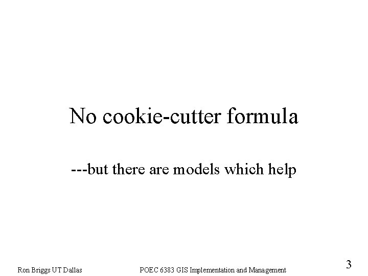 No cookie-cutter formula ---but there are models which help Ron Briggs UT Dallas POEC