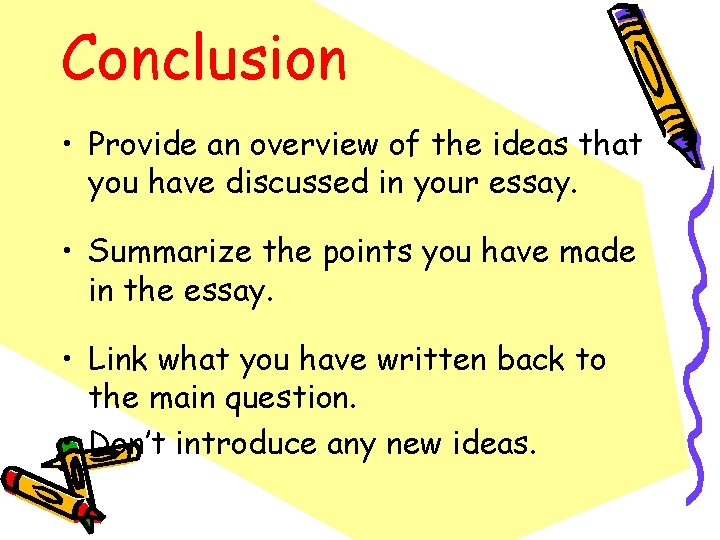 Conclusion • Provide an overview of the ideas that you have discussed in your Conclusion • Provide an overview of the ideas that you have discussed in your
