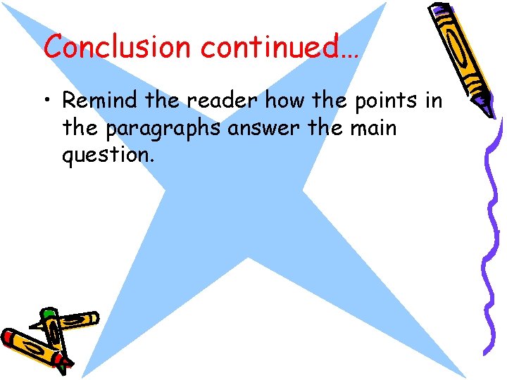 Conclusion continued… • Remind the reader how the points in the paragraphs answer the Conclusion continued… • Remind the reader how the points in the paragraphs answer the