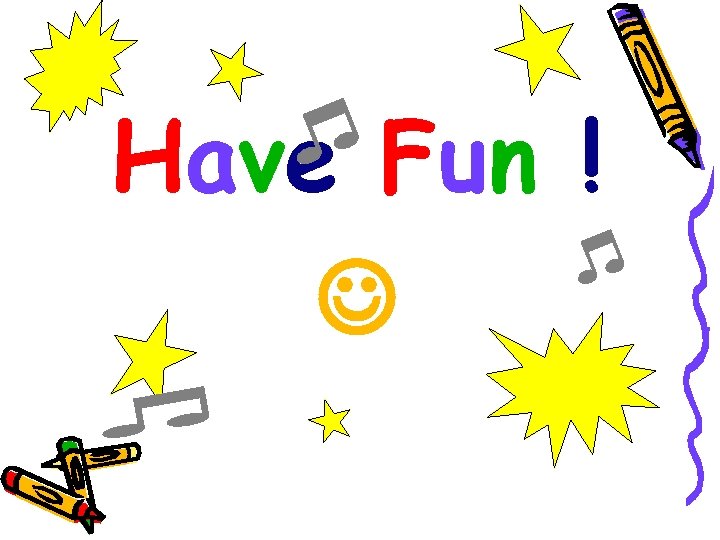 Have Fun ! Have Fun !