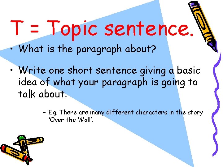 T = Topic sentence. • What is the paragraph about? • Write one short T = Topic sentence. • What is the paragraph about? • Write one short