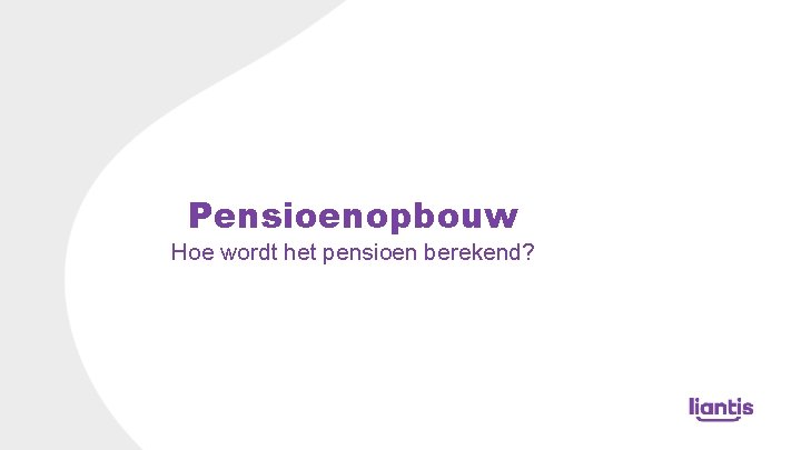 Pensioenopbouw Hoe wordt het pensioen berekend? 