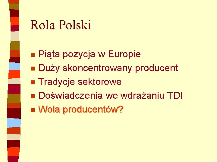 Rola Polski Piąta pozycja w Europie n Duży skoncentrowany producent n Tradycje sektorowe n