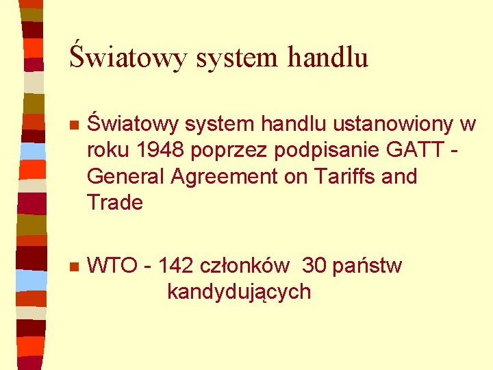 Światowy system handlu n Światowy system handlu ustanowiony w roku 1948 poprzez podpisanie GATT