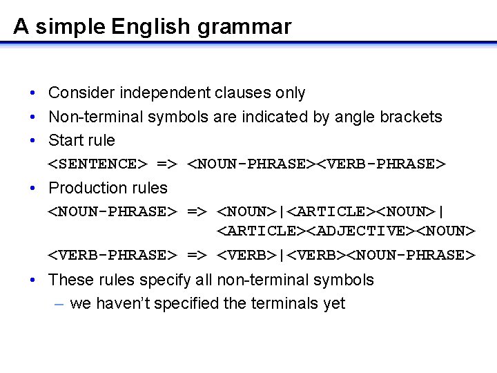 A simple English grammar • Consider independent clauses only • Non-terminal symbols are indicated