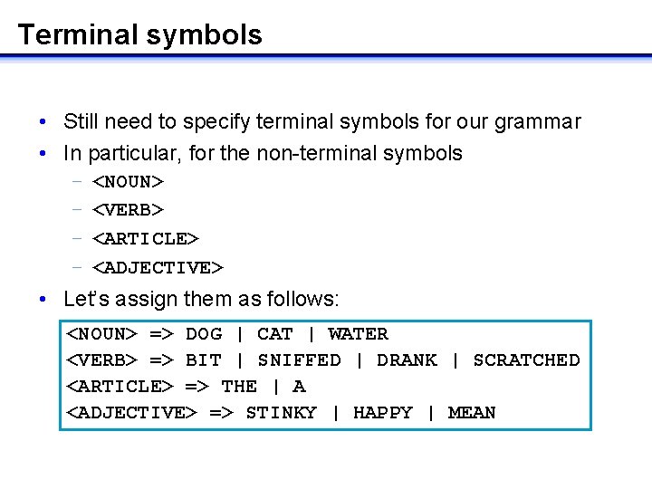 Terminal symbols • Still need to specify terminal symbols for our grammar • In