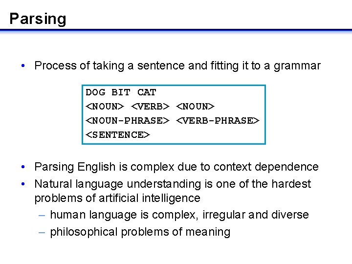 Parsing • Process of taking a sentence and fitting it to a grammar DOG