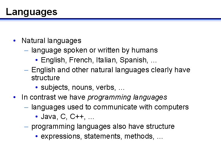 Languages • Natural languages – language spoken or written by humans • English, French,