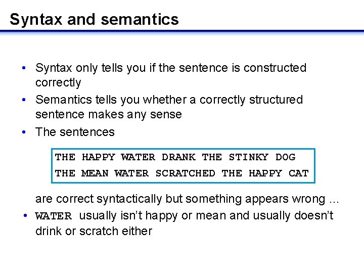 Syntax and semantics • Syntax only tells you if the sentence is constructed correctly
