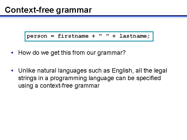 Context-free grammar person = firstname + " " + lastname; • How do we