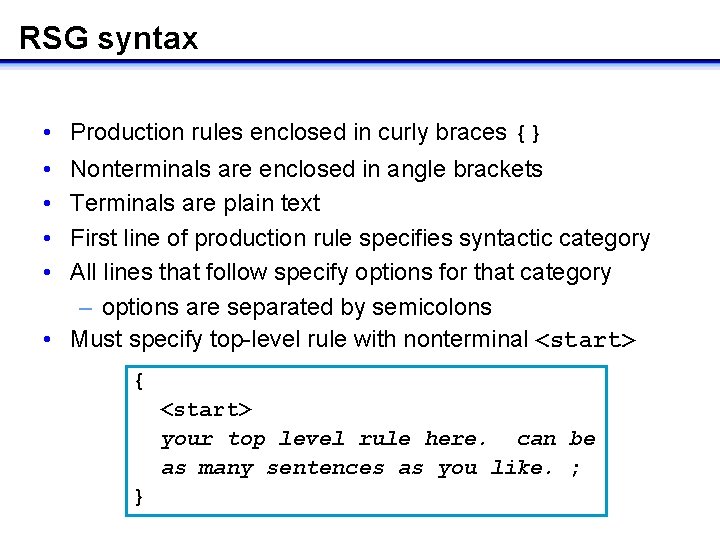 RSG syntax • • • Production rules enclosed in curly braces {} Nonterminals are