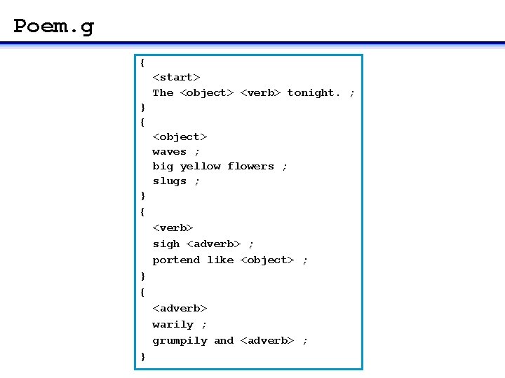 Poem. g { <start> The <object> <verb> tonight. ; } { <object> waves ;