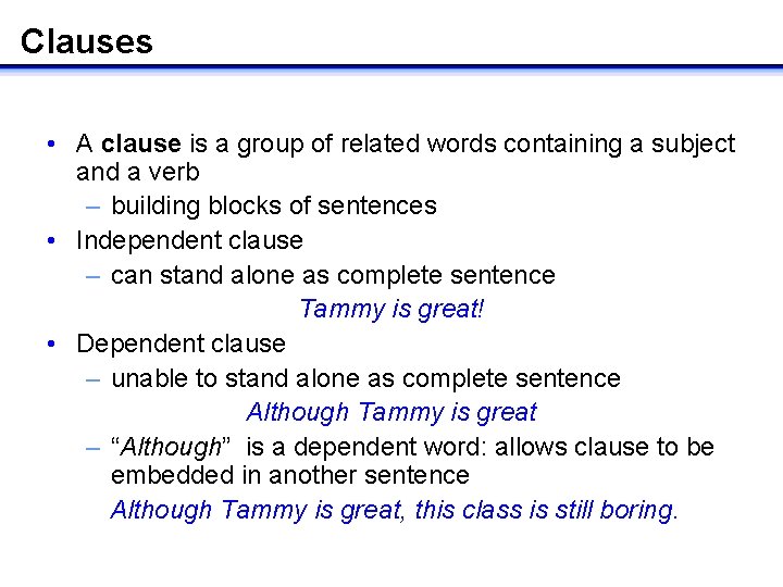 Clauses • A clause is a group of related words containing a subject and