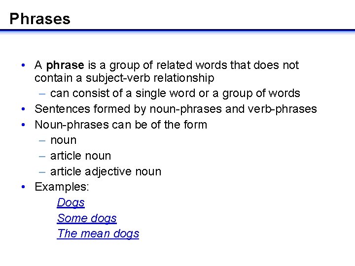 Phrases • A phrase is a group of related words that does not contain