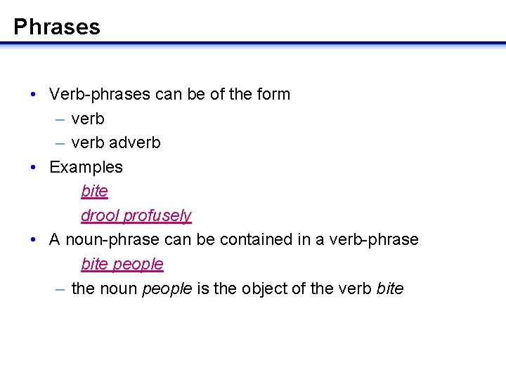 Phrases • Verb-phrases can be of the form – verb adverb • Examples bite.