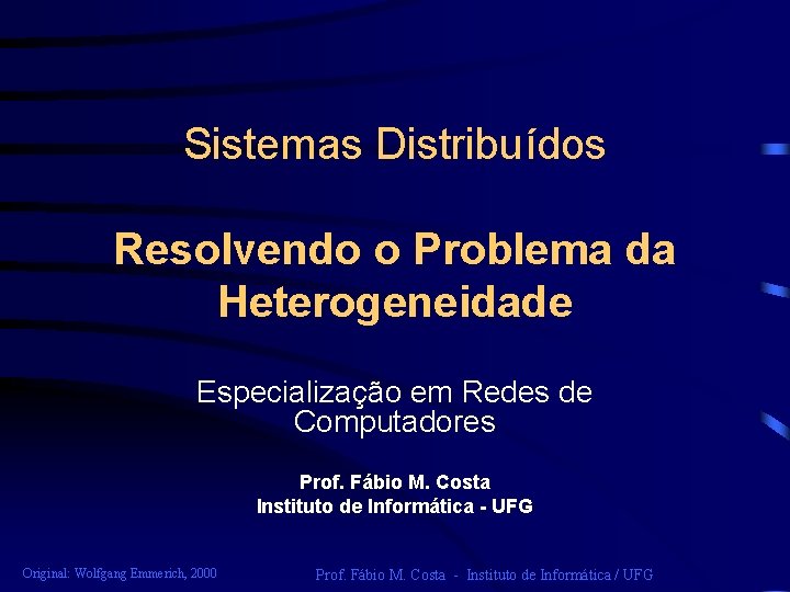 Sistemas Distribuídos Resolvendo o Problema da Heterogeneidade Especialização em Redes de Computadores Prof. Fábio