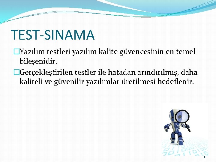 TEST-SINAMA �Yazılım testleri yazılım kalite güvencesinin en temel bileşenidir. �Gerçekleştirilen testler ile hatadan arındırılmış,