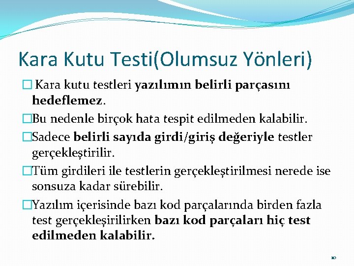 Kara Kutu Testi(Olumsuz Yönleri) � Kara kutu testleri yazılımın belirli parçasını hedeflemez. �Bu nedenle