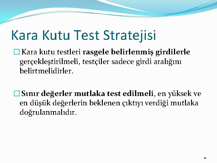Kara Kutu Test Stratejisi � Kara kutu testleri rasgele belirlenmiş girdilerle gerçekleştirilmeli, testçiler sadece