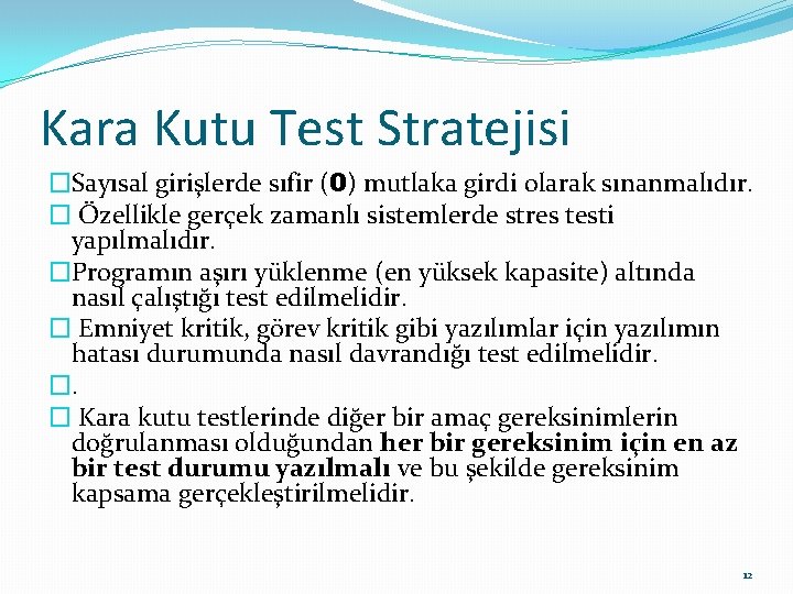 Kara Kutu Test Stratejisi �Sayısal girişlerde sıfir (0) mutlaka girdi olarak sınanmalıdır. � Özellikle