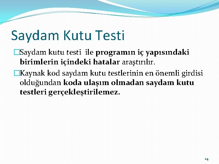 Saydam Kutu Testi �Saydam kutu testi ile programın iç yapısındaki birimlerin içindeki hatalar araştırılır.