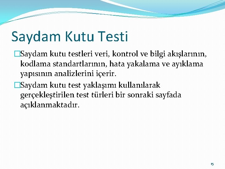 Saydam Kutu Testi �Saydam kutu testleri veri, kontrol ve bilgi akışlarının, kodlama standartlarının, hata