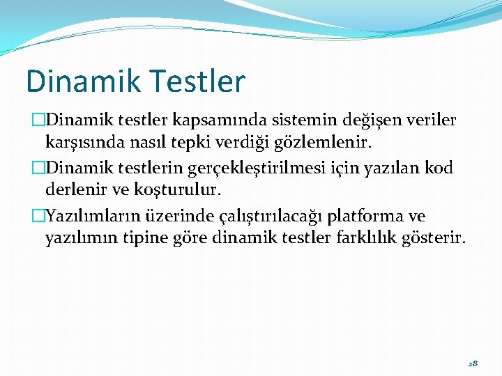 Dinamik Testler �Dinamik testler kapsamında sistemin değişen veriler karşısında nasıl tepki verdiği gözlemlenir. �Dinamik