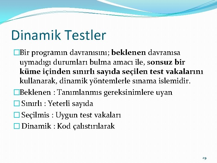 Dinamik Testler �Bir programın davranısını; beklenen davranısa uymadıgı durumları bulma amacı ile, sonsuz bir