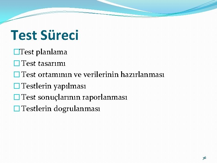 Test Süreci �Test planlama � Test tasarımı � Test ortamının ve verilerinin hazırlanması �