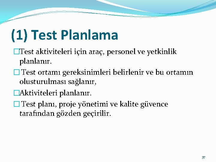 (1) Test Planlama �Test aktiviteleri için araç, personel ve yetkinlik planlanır. � Test ortamı