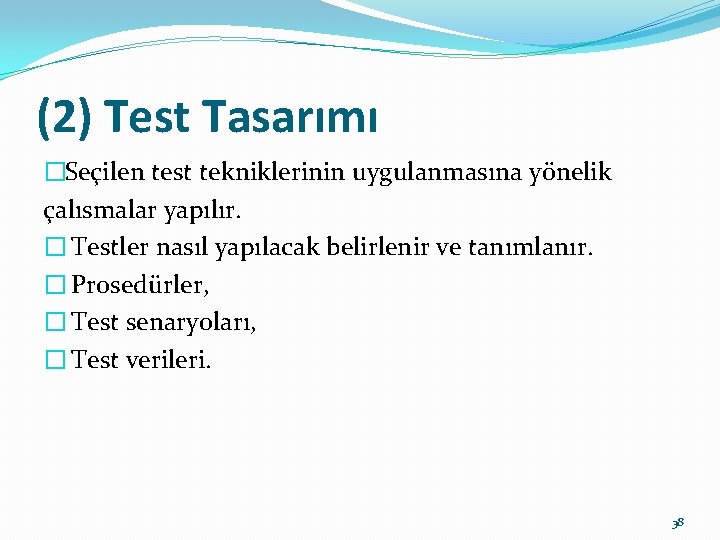 (2) Test Tasarımı �Seçilen test tekniklerinin uygulanmasına yönelik çalısmalar yapılır. � Testler nasıl yapılacak