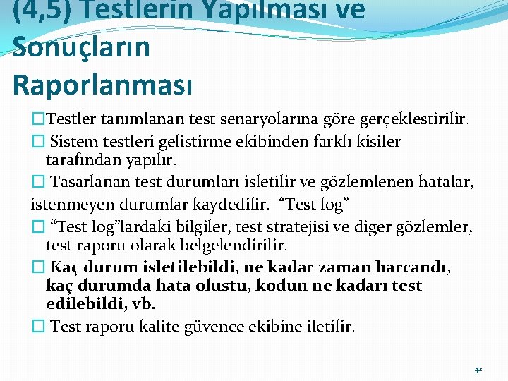 (4, 5) Testlerin Yapılması ve Sonuçların Raporlanması �Testler tanımlanan test senaryolarına göre gerçeklestirilir. �