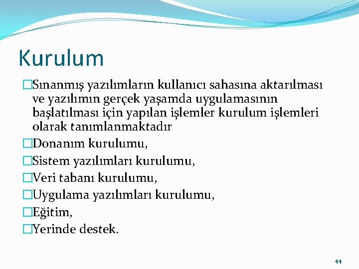 Kurulum �Sınanmış yazılımların kullanıcı sahasına aktarılması ve yazılımın gerçek yaşamda uygulamasının başlatılması için yapılan