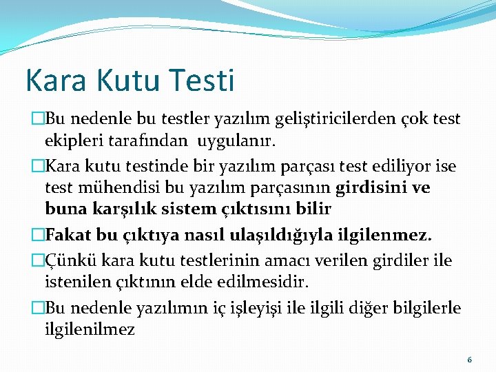 Kara Kutu Testi �Bu nedenle bu testler yazılım geliştiricilerden çok test ekipleri tarafından uygulanır.