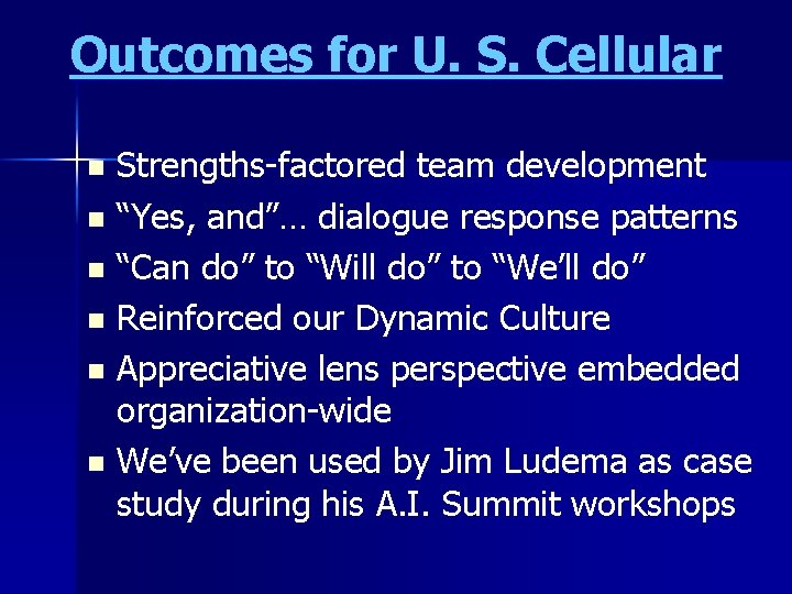 Outcomes for U. S. Cellular Strengths-factored team development n “Yes, and”… dialogue response patterns