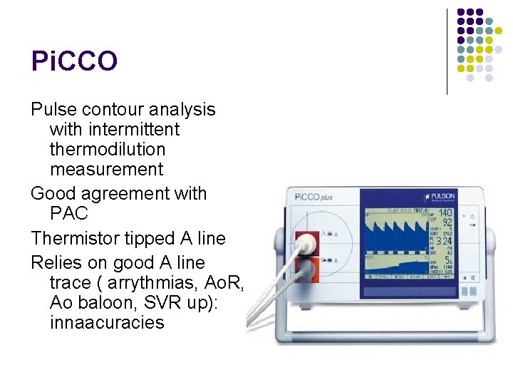 Pi. CCO Pulse contour analysis with intermittent thermodilution measurement Good agreement with PAC Thermistor